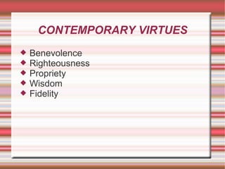 CONTEMPORARY VIRTUES Benevolence Righteousness Propriety Wisdom Fidelity 
