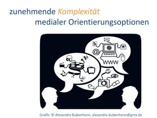 Dr. Benjamin Jörissen – www.joerissen.name




zunehmende Komplexität
      medialer Orientierungsoptionen




       Graf...