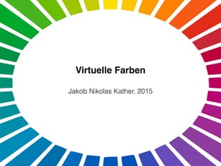 Jakob Nikolas Kather, 2015
Virtuelle Farben
 