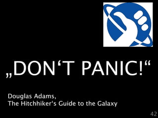 24Marketing und Kommunikation„DON‘T PANIC!“Douglas Adams,The Hitchhiker‘s Guide totheGalaxy42