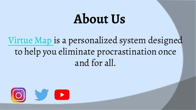Virtue Map is a personalized system designed
to help you eliminate procrastination once
and for all.
About Us
 