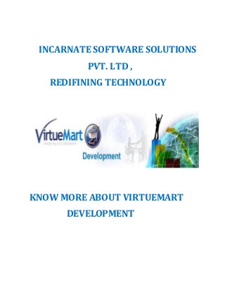 INCARNATE SOFTWARE SOLUTIONS
PVT. LTD ,
REDIFINING TECHNOLOGY
KNOW MORE ABOUT VIRTUEMART
DEVELOPMENT
 