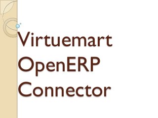 Virtuemart
OpenERP
Connector

 