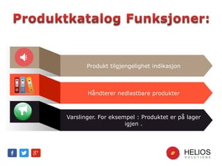Produkt tilgjengelighet indikasjon
Håndterer nedlastbare produkter
Varslinger. For eksempel : Produktet er på lager
igjen .
 