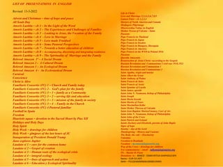 LIST OF PRESENTATIONS IN ENGLISH
Revised 13-3-2022
Advent and Christmas – time of hope and peace
All Souls Day
Amoris Laetitia – ch 1 – In the Light of the Word
Amoris Laetitia – ch 2 – The Experiences and Challenges of Families
Amoris Laetitia – ch 3 - Looking to Jesus, the Vocation of the Family
Amoris Laetitia – ch 4 - Love in Marriage
Amoris Laetitia – ch 5 – Love made Fruitfuol
Amoris Laetitia – ch 6 – Some Pastoral Perspectives
Amoris Laetitia – ch 7 – Towards a better education of children
Amoris Laetitia – ch 8 – Accompanying, discerning and integrating weaknwss
Amoris Laetitia – ch 9 – The Spirituality of Marriage and the Family
Beloved Amazon 1ª – A Social Dream
Beloved Amazon 2 - A Cultural Dream
Beloved Amazon 3 – An Ecological Dream
Beloved Amazon 4 - An Ecclesiastical Dream
Carnival
Conscience
Christ is Alive
Familiaris Consortio (FC) 1 – Church and Family today
Familiaris Consortio (FC) 2 - God’s plan for the family
Familiaris Consortio (FC) 3 – 1 – family as a Community
Familiaris Consortio (FC) 3 – 2 – serving life and education
Familiaris Consortio (FC) 3 – 3 – mission of the family in society
Familiaris Consortio (FC) 3 – 4 - Family in the Church
Familiaris Consortio (FC) 4 Pastoral familiar
Football in Spain
Freedom
Haurietis aquas – devotion to the Sacred Heart by Pius XII
Holidays and Holy Days
Holy Spirit
Holy Week – drawings for children
Holy Week – glmjpses of the last hours of JC
Inauguration of President Donald Trump
Juno explores Jupiter
Laudato si 1 – care for the common home
Laudato si 2 – Gospel of creation
Laudato si 3 – Human roots of the ecological crisis
Laudato si 4 – integral ecology
Laudato si 5 – lines of approach and action
Laudato si 6 – Education y Ecological Spirituality
Life in Christ
Love and Marriage 12,3,4,5,6,7,8,9
Lumen Fidei – ch 1,2,3,4
Martyrs of North America and Canada
Medjugore Pilgrimage
Misericordiae Vultus in English
Mother Teresa of Calcuta – Saint
Passions
Pope Franciss in Thailand
Pope Francis in Japan
Pope Francis in Sweden
Pope Francis in Hungary, Slovaquia
Pope Francis in America
Pope Francis in the WYD in Poland 2016
Passions
Querida Amazonia
Resurrection of Jesus Christ –according to the Gospels
Russian Revolution and Communismo 3 civil war 1918.1921
Russian Revolution and Communism 1
Russian Revolution and Communismo 2
Saint Agatha, virgin and martyr
Saint Albert the Great
Saint Anthony of Padua
Saint Francis de Sales
Saint Francis of Assisi
Saint Ignatius of Loyola
Saint James, apostle
Saint John N. Neumann, bishop of Philadelphia
Saint Joseph
Saint Maria Goretti
Saint Martin of Tours
Saint Maximilian Kolbe
Saint Mother Theresa of Calcutta
Saint Jean Baptiste MarieaVianney, Curé of Ars
Saint John N. Neumann, bishop of Philadelphia
Saint John of the Cross
Saint Patrick and Ireland
Saints Zachary and Elizabeth, parents of John Baptis
Signs of hope
Sunday – day of the Lord
Thanksgiving – History and Customs
The Body, the cult – (Eucharist)
Valentine
Vocation to Beatitude
Vocation – mconnor@legionaries.org
Way of the Cross – drawings for children
For commentaries – email – mflynn@legionaries.org
Fb – Martin M Flynn
Donations to - BANCO - 03069 INTESA SANPAOLO SPA
Name – EUR-CA-ASTI
IBAN – IT61Q0306909606100000139493
 