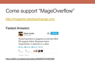 Come support “MageOverflow”
http://magento.stackexchange.com
Fastest Answers:
https://twitter.com/kalenjordan/status/385062073475923968
 