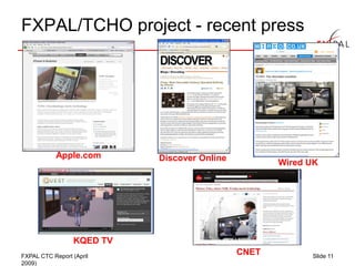 FXPAL/TCHO project - recent press




           Apple.com       Discover Online
                                                    Wired UK




                 KQED TV
FXPAL CTC Report (April
                                             CNET         Slide 11
2009)
 