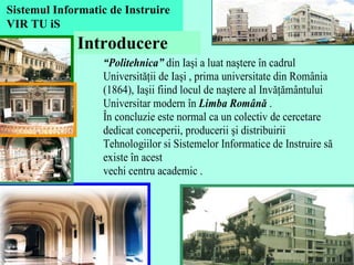 Introducere  Sistemul Informatic   de Instruire   VIR TU iS 