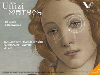 Copyright © 2016 VirtuItaly - All rights reserved. Any form of disclosure without speciﬁc permission is prohibited.
da Giotto
a Caravaggio
JANUARY 22ND - MARCH 10TH 2016
FABBRICA DEL VAPORE
MILAN
1
13TH
 