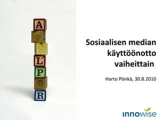 Sosiaalisen median käyttöönotto vaiheittain  Harto Pönkä, 30.8.2010 