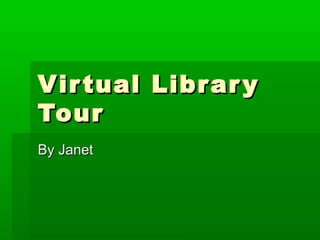 Virtual LibraryVirtual Library
TourTour
By JanetBy Janet
 