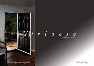 V i r t u o s oC O M P O S I T E D O O R
Doors by Design“The finishing touch to any home”
1219 composite 12pp J grey.qxd 08/04/2013 15:29 Page 3
 