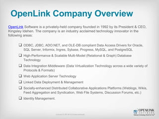 OpenLink Company Overview
OpenLink Software is a privately-held company founded in 1992 by its President & CEO,
Kingsley I...