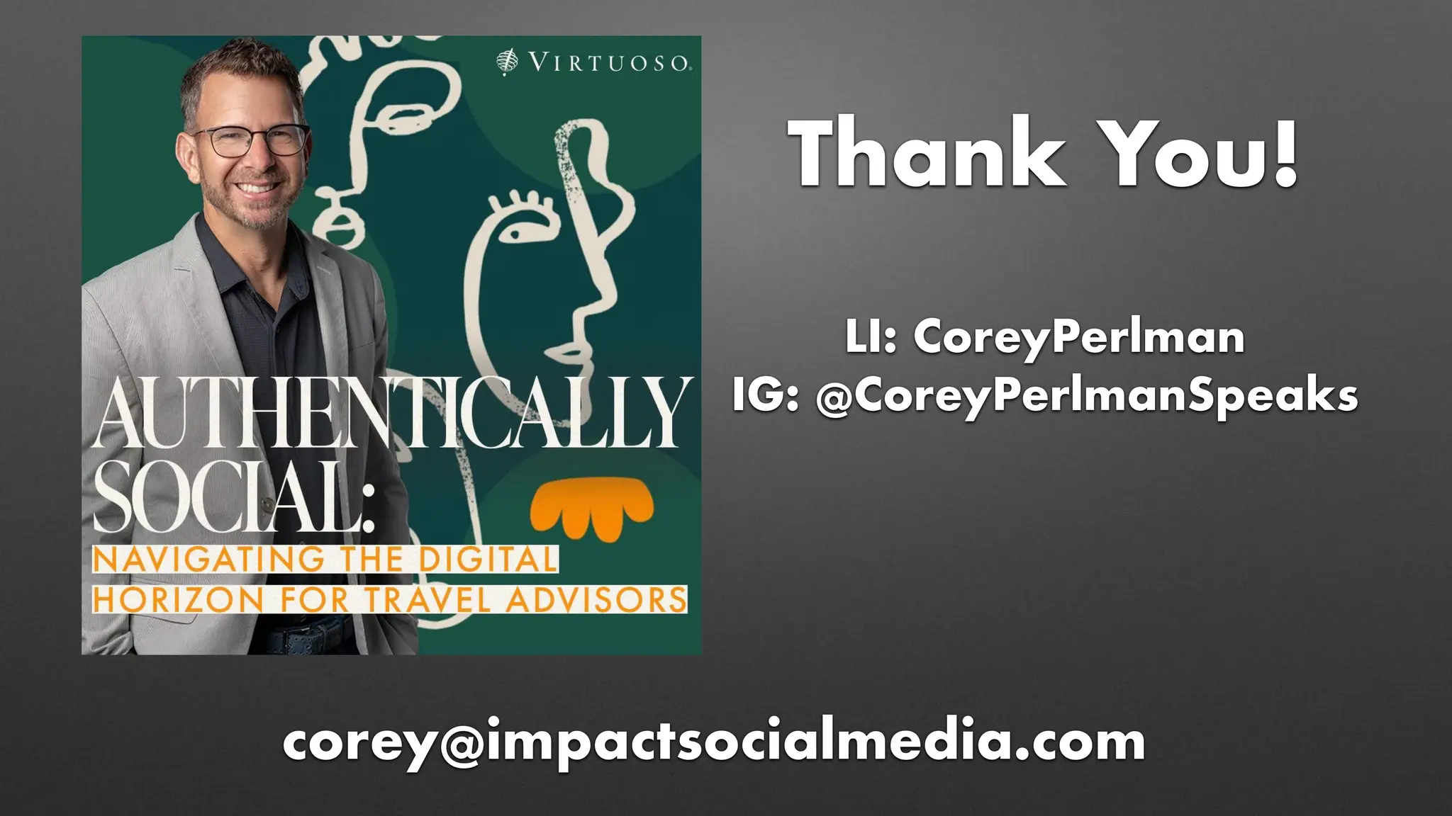 Thank You!
corey@impactsocialmedia.com
LI: CoreyPerlman
IG: @CoreyPerlmanSpeaks
 