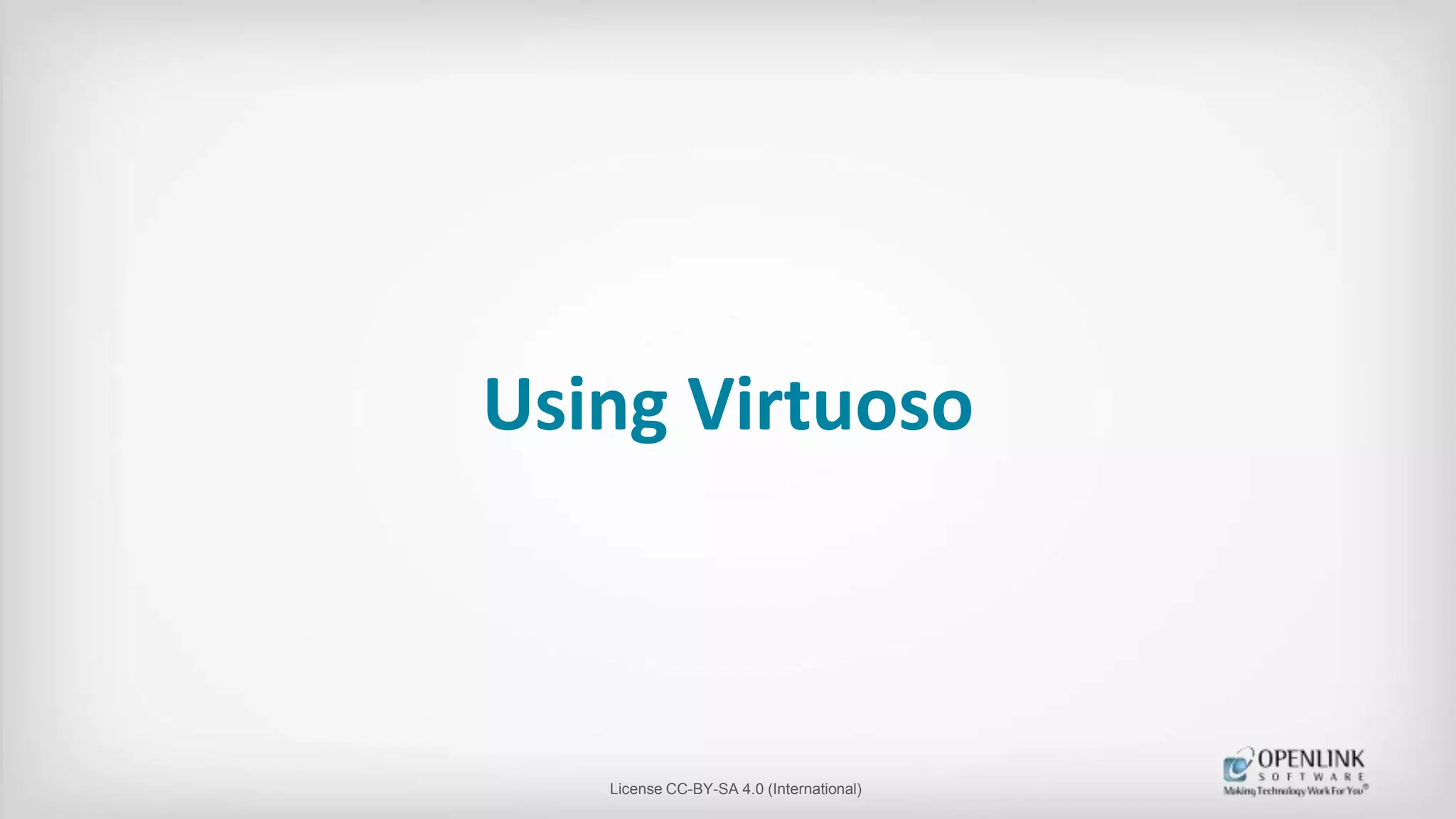 Using Virtuoso
License CC-BY-SA 4.0 (International)
 