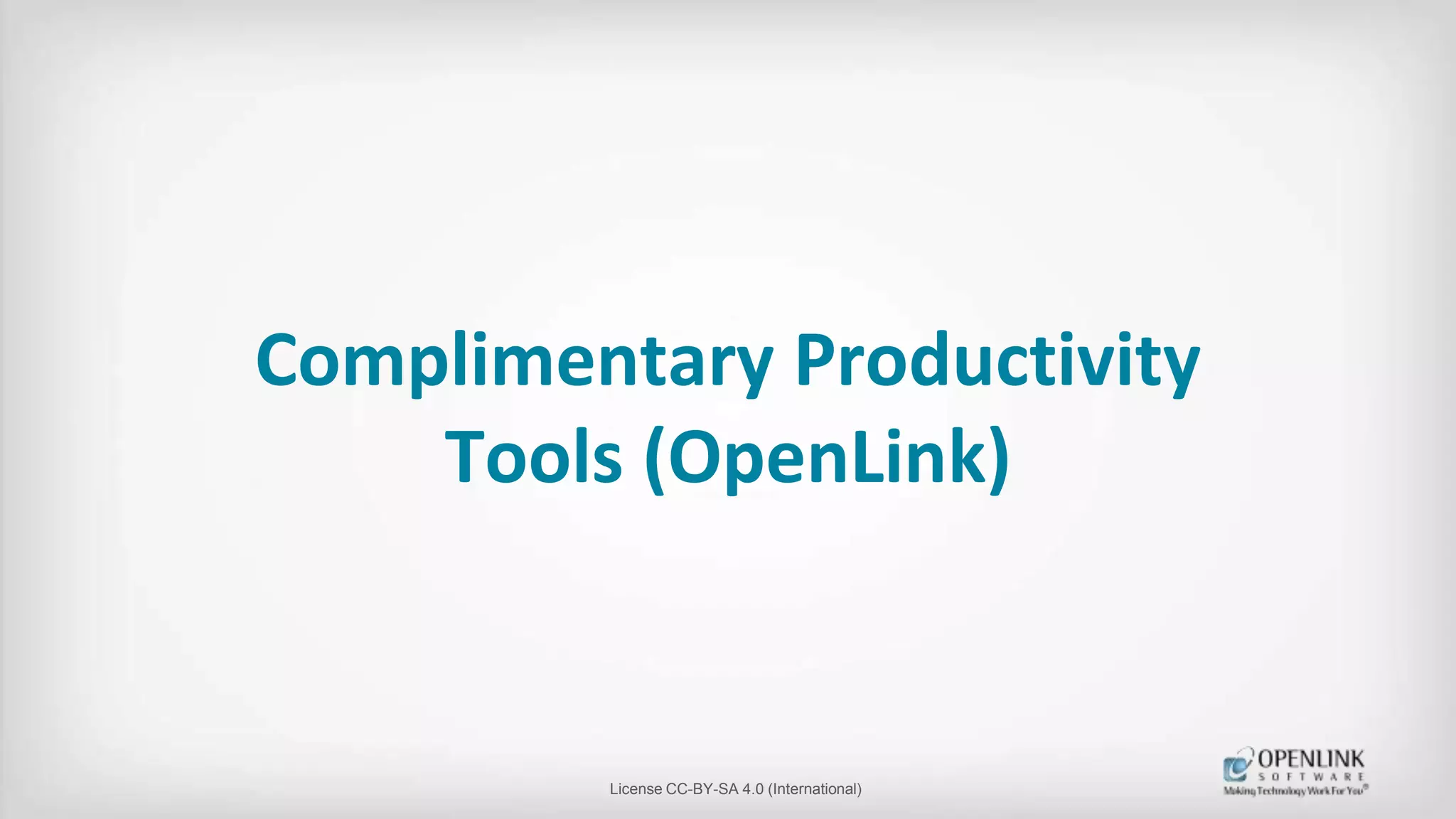 Complimentary Productivity
Tools (OpenLink)
License CC-BY-SA 4.0 (International)
 