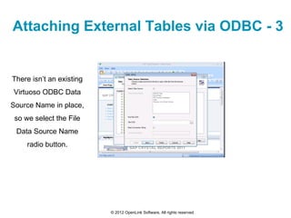 Attaching External Tables via ODBC - 3


There isn’t an existing
Virtuoso ODBC Data
Source Name in place,
 so we select th...