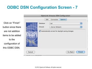 ODBC DSN Configuration Screen - 7


Click on “Finish”
button since there
 are not addition
items to be added
      to the
...