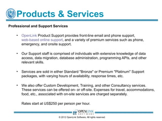 Products & Services
Professional and Support Services

    •   OpenLink Product Support provides front-line email and phon...