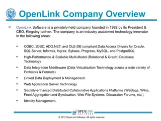 OpenLink Company Overview
   OpenLink Software is a privately-held company founded in 1992 by its President &
    CEO, Ki...