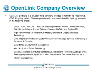 OpenLink Company Overview
 OpenLink Software is a privately-held company founded in 1992 by its President &
CEO, Kingsley...