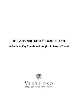THE 2019 VIRTUOSO® LUXE REPORT
A Guide to Key Trends and Insights in Luxury Travel
 