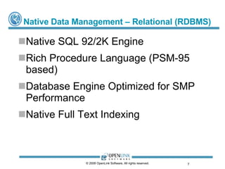 Native Data Management – Relational (RDBMS) Native SQL 92/2K Engine Rich Procedure Language (PSM-95 based) Database Engine Optimized for SMP Performance Native Full Text Indexing © 2008 OpenLink Software, All rights reserved.  