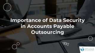 Importance of Data Security
in Accounts Payable
Outsourcing
 