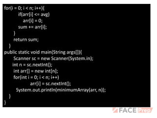 for(i = 0; i < n; i++){
if(arr[i] <= avg)
arr[i] = 0;
sum += arr[i];
}
return sum;
}
public static void main(String args[]){
Scanner sc = new Scanner(System.in);
int n = sc.nextInt();
int arr[] = new int[n];
for(int i = 0; i < n; i++)
arr[i] = sc.nextInt();
System.out.println(minimumArray(arr, n));
}
}
 