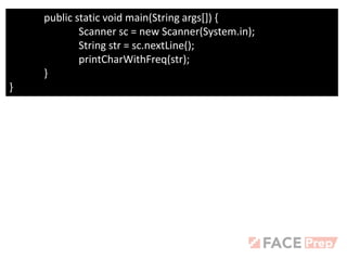 public static void main(String args[]) {
Scanner sc = new Scanner(System.in);
String str = sc.nextLine();
printCharWithFreq(str);
}
}
 