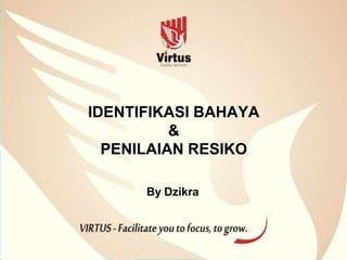 IDENTIFIKASI BAHAYA
&
PENILAIAN RESIKO
By Dzikra
 