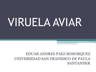 VIRUELA AVIAR EDUAR ANDRES PAEZ BOHORQUEZ UNIVERSIDAD SAN FRANSISCO DE PAULA SANTANDER 