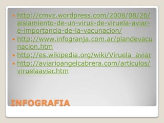 CONTROLLa mejor medida de control en aves domésticas y en aviarios de especies amenazadas es la prevención mediante vacunación con cepas vivas atenuadas.La transmisión puede atacarse, además de con vacunación, con medidas de control ambiental.