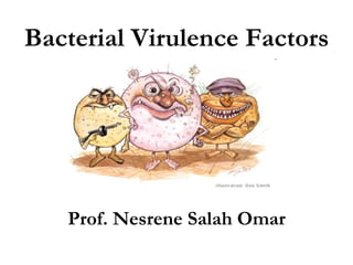 Bacterial Virulence Factors




   Prof. Nesrene Salah Omar
 