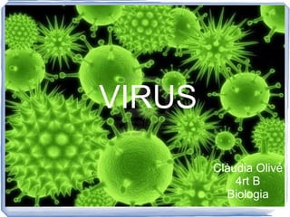 Clàudia Olivé 4rt B Biologia VIRUS 