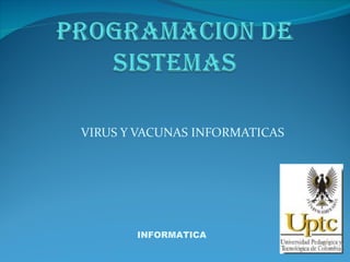 VIRUS Y VACUNAS INFORMATICAS INFORMATICA 