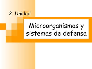 2  Unidad Microorganismos y sistemas de defensa 
