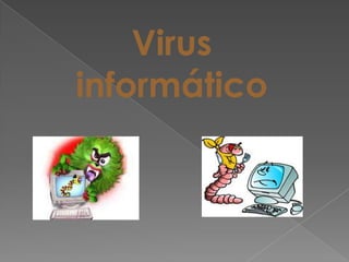 Virus
informático
 