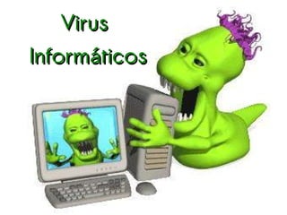 Virus
Informáticos
 