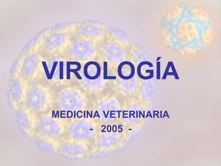 VIROLOGÍA MEDICINA VETERINARIA -  2005  - 