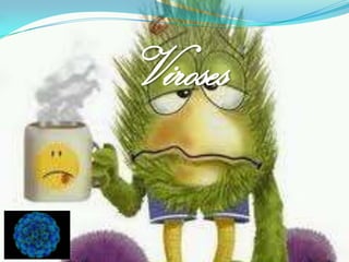 Viroses
 