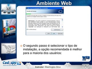 Instrutor: Washington Silva
 O segundo passo é selecionar o tipo de
instalação, a opção recomendada é melhor
para a maioria dos usuários:
 