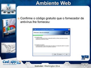 Instrutor: Washington Silva
 Confirme o código gratuito que o fornecedor de
antivírus lhe forneceu:
 