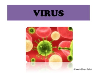 VIRUS
dPrayuni/Materi-Biologi
 