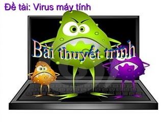 Đề tài: Virus máy tính

 
