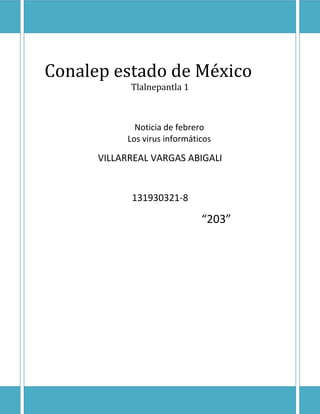 Conalep estado de México
Tlalnepantla 1
Noticia de febrero
Los virus informáticos
VILLARREAL VARGAS ABIGALI
131930321-8
“203”
 