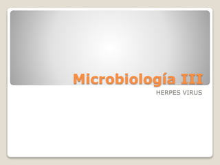 Microbiología III 
HERPES VIRUS 
 