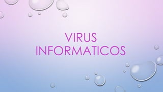 VIRUS
INFORMATICOS
 