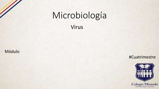 Microbiología
Virus
Módulo
#Cuatrimestre
 