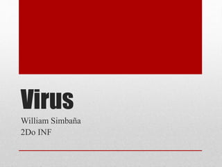 Virus
William Simbaña
2Do INF
 